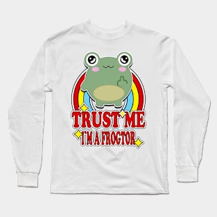 Trust Me I'm a Frogtor Long Sleeve T-Shirt